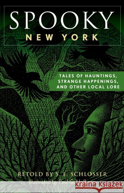 Spooky New York: Tales of Hauntings, Strange Happenings, and Other Local Lore S. E. Schlosser Paul Hoffman 9781493040797 Globe Pequot Press - książka