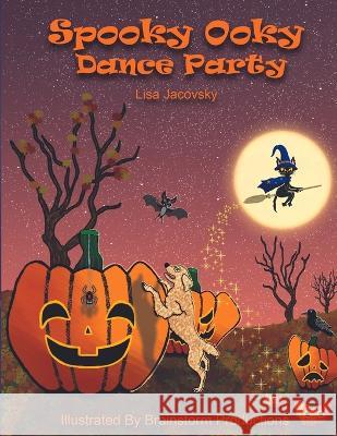Spooky Ooky Dance Party Brainstorm Productions Lisa Jacovsky  9798852058638 Independently Published - książka