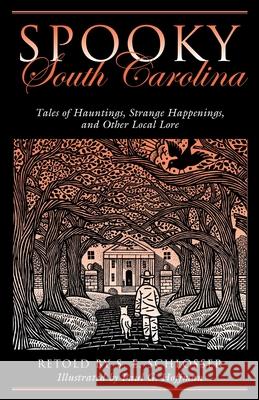Spooky South Carolina: Tales Of Hauntings, Strange Happenings, And Other Local Lore, First Edition Schlosser, S. E. 9780762764228 Globe Pequot Press - książka