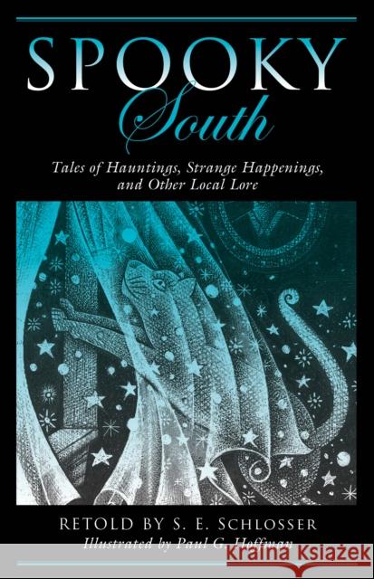 Spooky South: Tales of Hauntings, Strange Happenings, and Other Local Lore S. E. E. Schlosser Paul Hoffman 9781493019175 Globe Pequot Press - książka