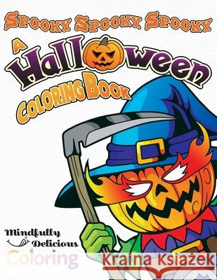 Spooky Spooky Spooky: A Halloween Coloring Book Coloring, Mindfully Delicious 9781989842485 Mindfully Delicious Coloring - książka