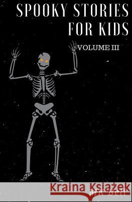 Spooky Stories for Kids Volume III: A short (25 page) collection of short stories for Halloween bags Bell, M. K. 9781542362252 Createspace Independent Publishing Platform - książka