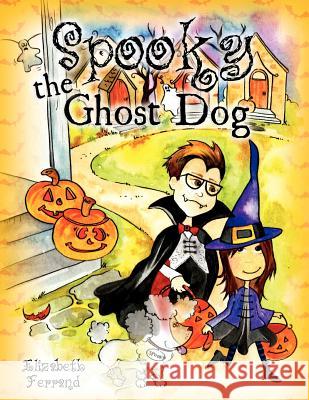 Spooky The Ghost Dog Ferrand, Elizabeth 9781467956413 Createspace - książka