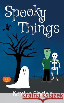 Spooky Things: An Introduction to Halloween Katelyn Sinclair 9781937186999 Chthonicity Press - książka