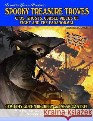 Spooky Treasure Troves Expanded Edition: UFOs, Ghosts, Cursed Pieces of Eight and the Supernatural Timothy Green Beckley Sean Casteel 9781606112076 Inner Light/Global Communications - książka