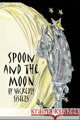 Spoon and the Moon Wickedly Sisters Marie Davis Margaret Hultz 9781508924609 Createspace - książka