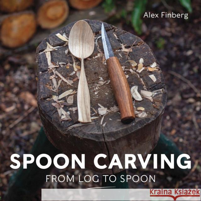 Spoon Carving: From Log to Spoon Alex Finberg 9780719844614 The Crowood Press Ltd - książka