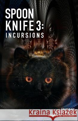 Spoon Knife 3: Incursions Nick Walker Andrew M. Reichart 9781945955143 Neuroqueer Books - książka