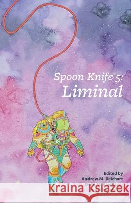 Spoon Knife 5: Liminal Andrew M. Reichart Dora M. Raymaker Nick Walker 9781945955204 Neuroqueer Books - książka