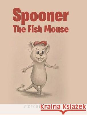 Spooner the Fish Mouse Victoria Rader 9781646704958 Covenant Books - książka