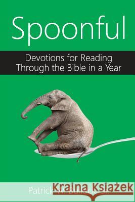 Spoonful: Devotions for Reading Through the Bible in a Year Patrick W. Bulloc Jonna Feavel 9781508998884 Createspace - książka