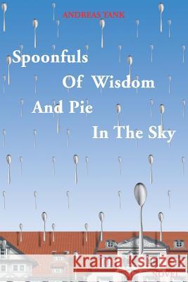 Spoonfuls of Wisdom and Pie in the Sky Andreas Tank 9781719425735 Createspace Independent Publishing Platform - książka