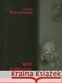 Spór o aborcję Pietrzykowski Tomasz 9788375080148 Sonia Draga - książka