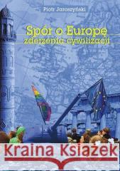 Spór o Europę. Zderzenia cywilizacji Piotr Jaroszyński 9788360144985 Polskie Towarzystwo Tomasza z Akwinu - książka