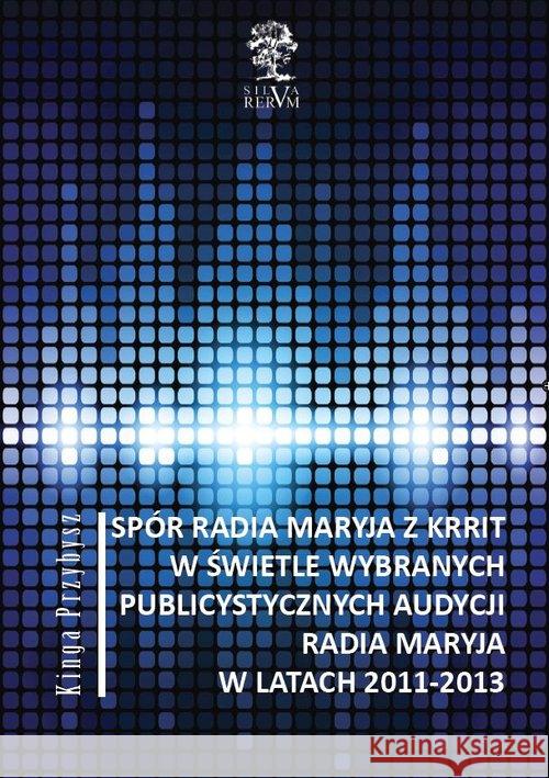 Spór Radia Maryja z KRRIT... Przybysz Kinga 9788364447495 Silva Rerum - książka