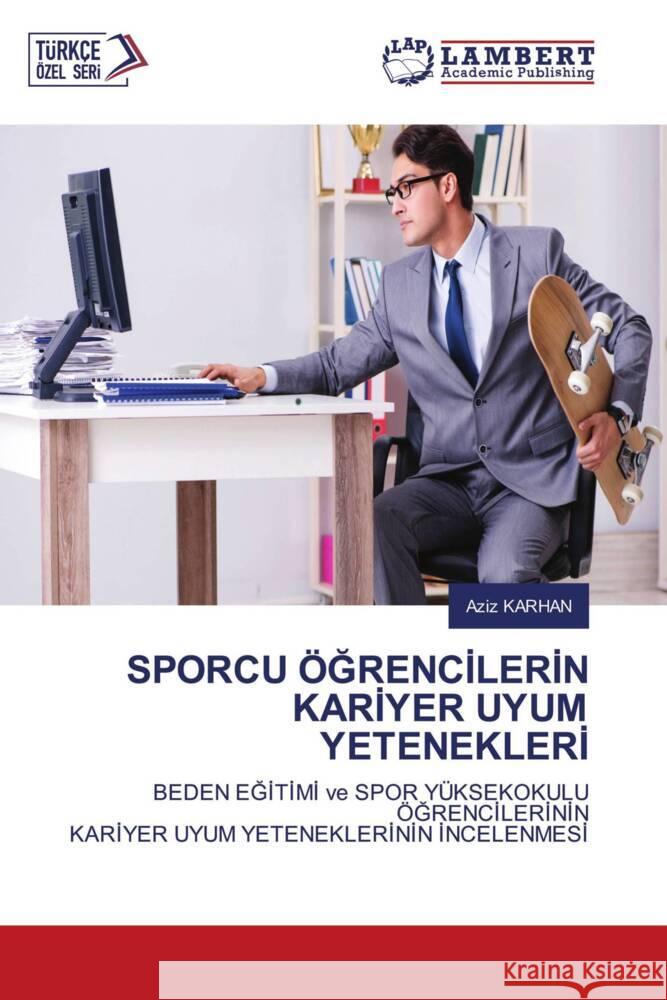 SPORCU ÖGRENCILERIN KARIYER UYUM YETENEKLERI KARHAN, Aziz 9786206181637 LAP Lambert Academic Publishing - książka