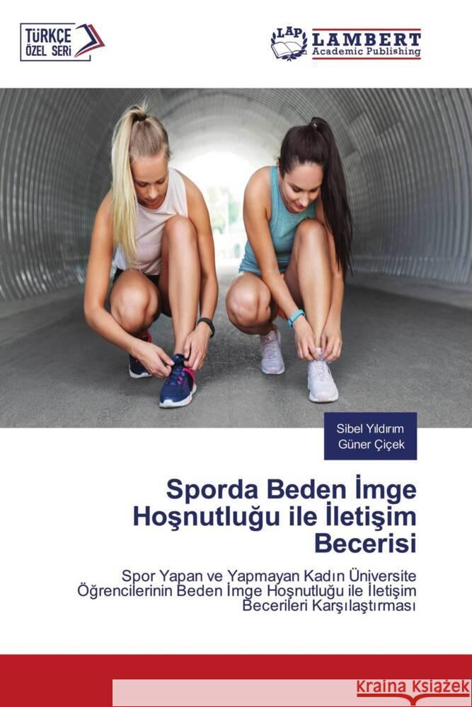 Sporda Beden Imge Hosnutlugu ile Iletisim Becerisi Yildirim, Sibel, Çiçek, Güner 9786205520178 LAP Lambert Academic Publishing - książka
