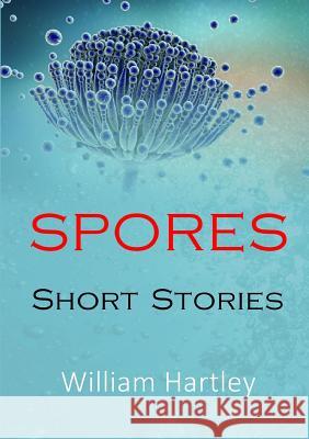 Spores: Short Stories William Hartley 9780244656591 Lulu.com - książka