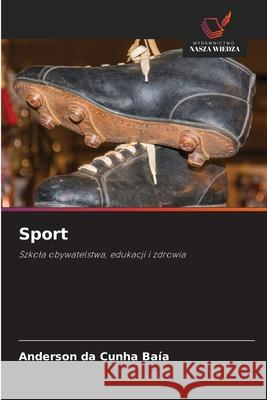 Sport Baía, Anderson da Cunha 9786209474347 Wydawnictwo Nasza Wiedza - książka