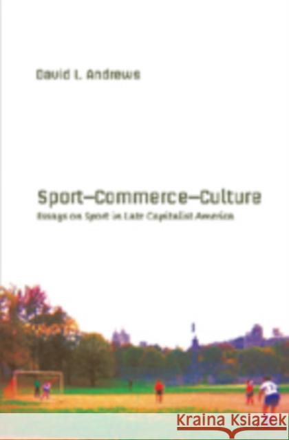 Sport--Commerce--Culture: Essays on Sport in Late Capitalist America Miller, Toby 9780820474380 Peter Lang Publishing - książka