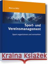 Sport- und Vereinsmanagement : Sport organisieren und vermarkten Bölz, Marcus 9783791033365 Schäffer-Poeschel - książka