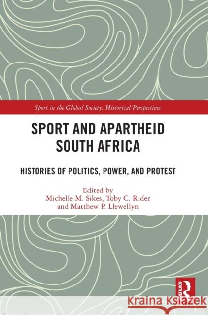 Sport and Apartheid South Africa: Histories of Politics, Power, and Protest Michelle M. Sikes Toby C. Rider Matthew P. Llewellyn 9781032070810 Routledge - książka