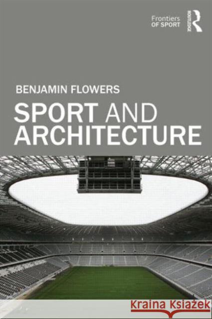 Sport and Architecture Benjamin S. Flowers 9780415743662 Routledge - książka