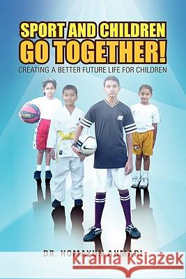 Sport and Children Go Together!: Creating a Better Future Life for Children Ahmadi, Homayun 9781462871124 Xlibris Corporation - książka