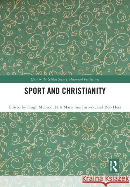 Sport and Christianity: Historical Perspectives Hugh McLeod Nils Martinius Justvik Robert Hess 9781032084008 Routledge - książka