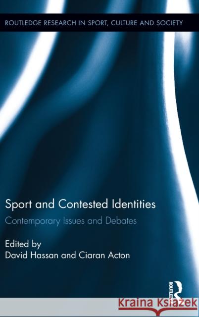 Sport and Contested Identities: Contemporary Issues and Debates David Hassan Ciaran Acton 9781138696686 Routledge - książka