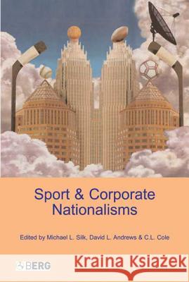 Sport and Corporate Nationalisms Michael L. Silk David L. Andrews C. L. Cole 9781859737941 Berg Publishers - książka