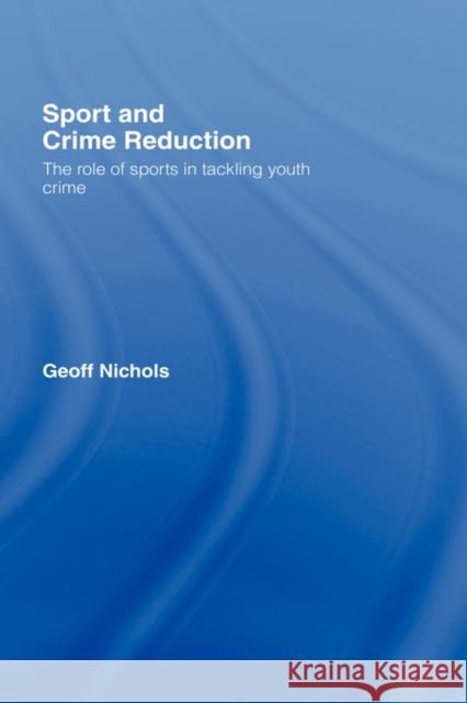 Sport and Crime Reduction: The Role of Sports in Tackling Youth Crime Nichols, Geoff 9780415396479 Routledge - książka