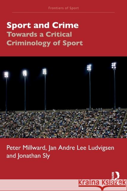 Sport and Crime: Towards a Critical Criminology of Sport Peter Millward Jan Andre Lee Ludvigsen Jonathan Sly 9781032233222 Routledge - książka