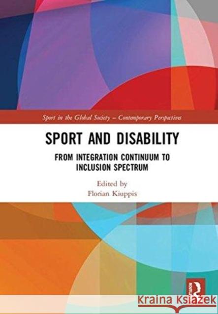 Sport and Disability: From Integration Continuum to Inclusion Spectrum Florian Kiuppis 9781138585386 Routledge - książka