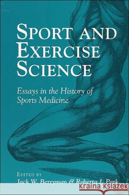 Sport and Exercise Science : ESSAYS IN THE HISTORY OF SPORTS MEDICINE  9780252062421 University of Illinois Press - książka