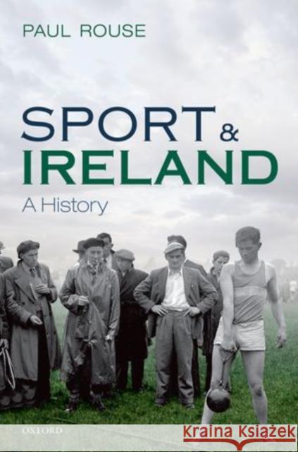 Sport and Ireland: A History Paul Rouse 9780198745907 Oxford University Press, USA - książka