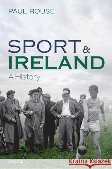 Sport and Ireland: A History Paul Rouse 9780198784517 Oxford University Press - książka