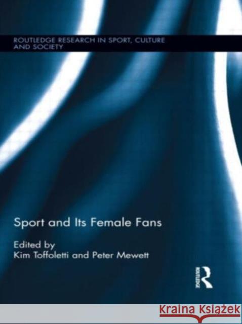 Sport and Its Female Fans Kim Toffoletti Peter Mewett  9780415629690 Taylor & Francis Ltd - książka