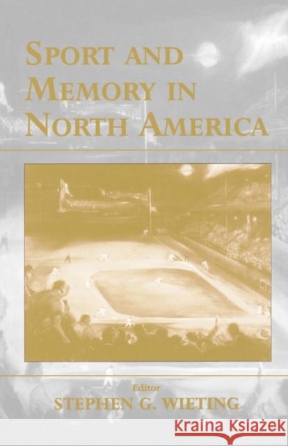 Sport and Memory in North America Stephen G. Wieting 9780714682051 Frank Cass Publishers - książka