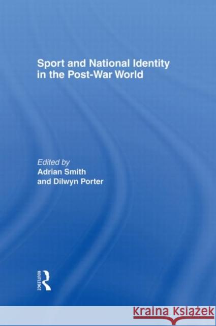 Sport and National Identity in the Post-War World Adrian Smith Dilwyn Porter 9780415283007 Routledge - książka