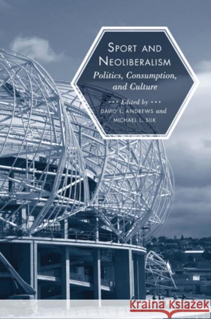 Sport and Neoliberalism: Politics, Consumption, and Culture Andrews, David L. 9781439905043 Temple University Press - książka