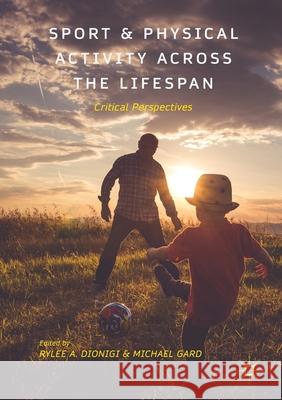 Sport and Physical Activity Across the Lifespan: Critical Perspectives Dionigi, Rylee A. 9781349695034 Palgrave Macmillan - książka