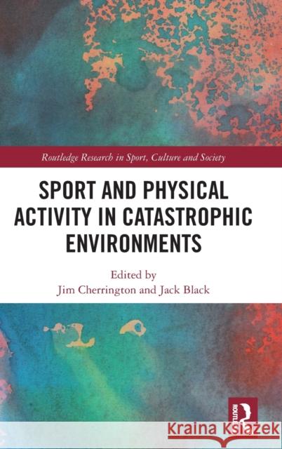 Sport and Physical Activity in Catastrophic Environments  9781032125411 Taylor & Francis Ltd - książka