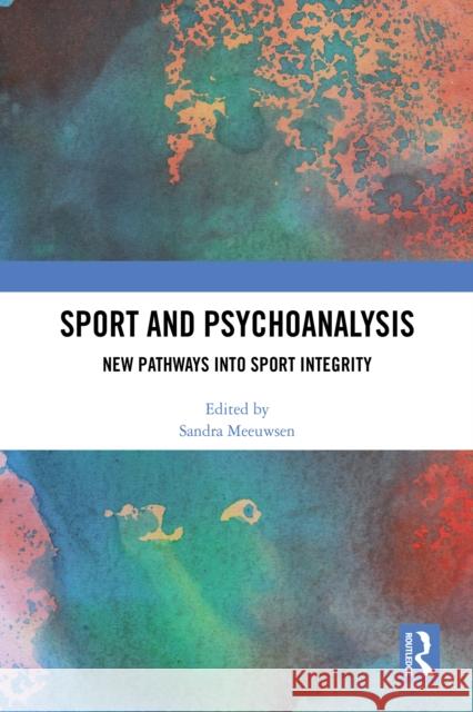 Sport and Psychoanalysis: New Pathways Into Sport Integrity Sandra Meeuwsen 9781041097457 Routledge - książka