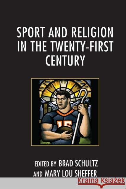 Sport and Religion in the Twenty-First Century Brad Schultz Mary Lou Sheffer Eric Bain-Selbo 9781498530569 Lexington Books - książka