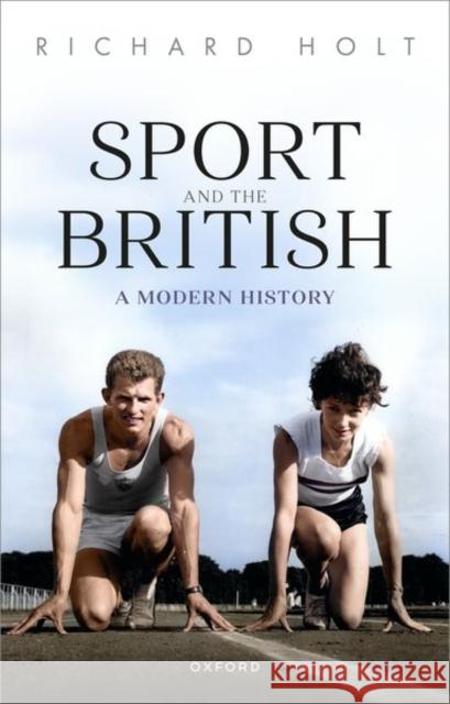 Sport and the British: A Modern History Richard (Professor Emeritus, Professor Emeritus, International Centre for Sports History and Culture, De Montfort Univer 9780199557202 Oxford University Press - książka