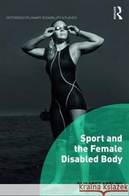 Sport and the Female Disabled Body Elisabet Apelmo 9781472455147 Routledge - książka