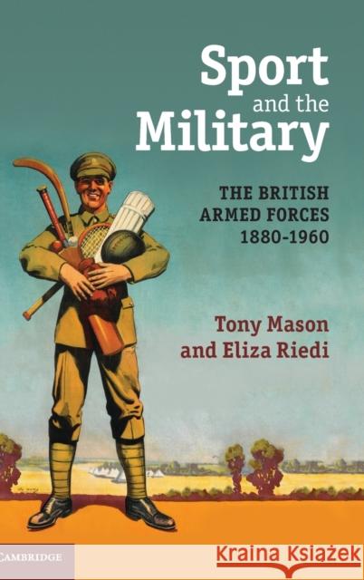 Sport and the Military: The British Armed Forces 1880-1960 Mason, Tony 9780521877145 Cambridge University Press - książka