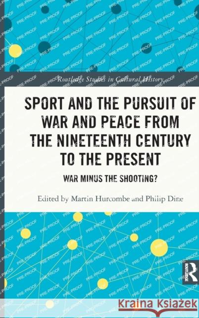 Sport and the Pursuit of War and Peace from the Nineteenth Century to the Present: War Minus the Shooting? Hurcombe, Martin 9781032125978 Taylor & Francis Ltd - książka