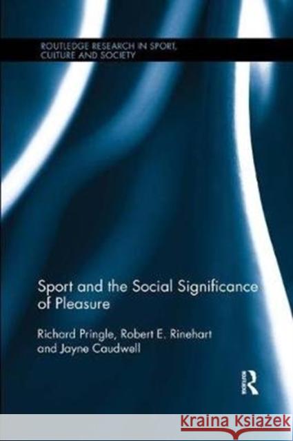 Sport and the Social Significance of Pleasure Richard Pringle Robert E. Rinehart Jayne Caudwell 9781138574274 Routledge - książka